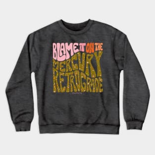 Blame It On The Mercury Retrograde Crewneck Sweatshirt